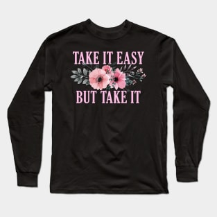 Take it easy, But take it Long Sleeve T-Shirt